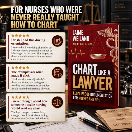 Chart Like A Lawyer: Legal Proof Documentation Guide for Nurses